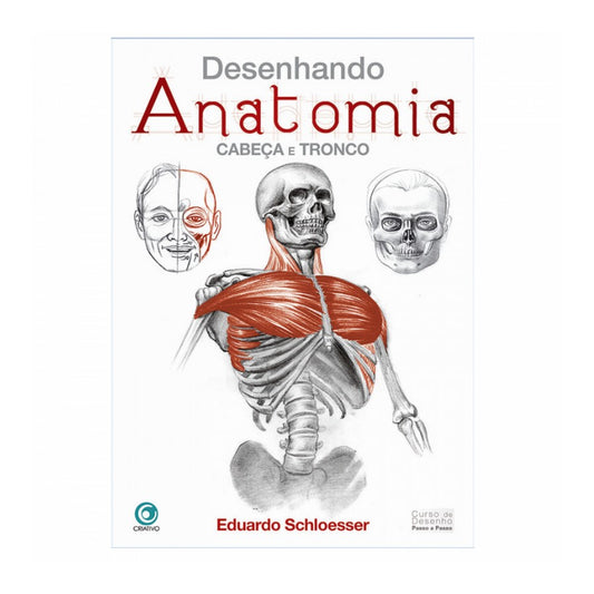 LIVRO "DESENHANDO ANATOMIA CABECA E TRONCO" EDUARDO SCHLOSSER
