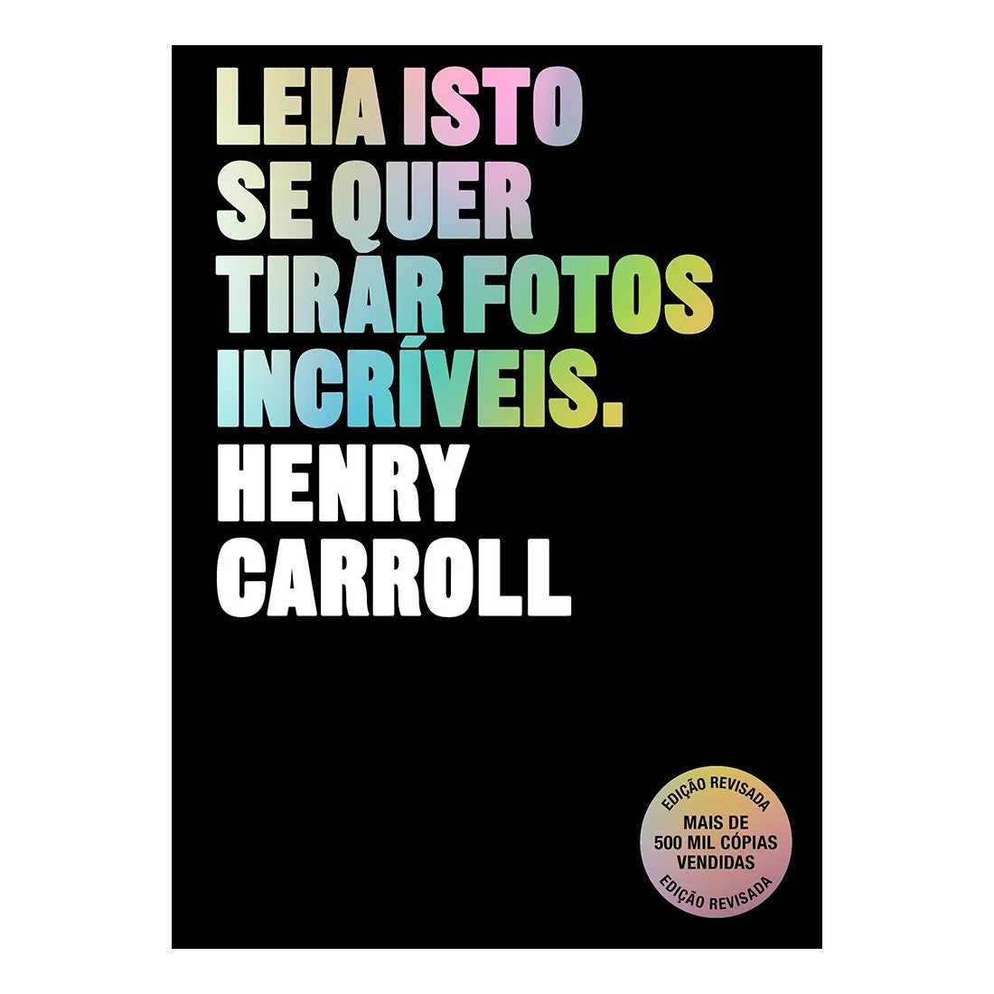 LIVRO "LEIA ISTO SE QUER TIRAR FOTOS INCRIVEIS" HENRY CARROLL